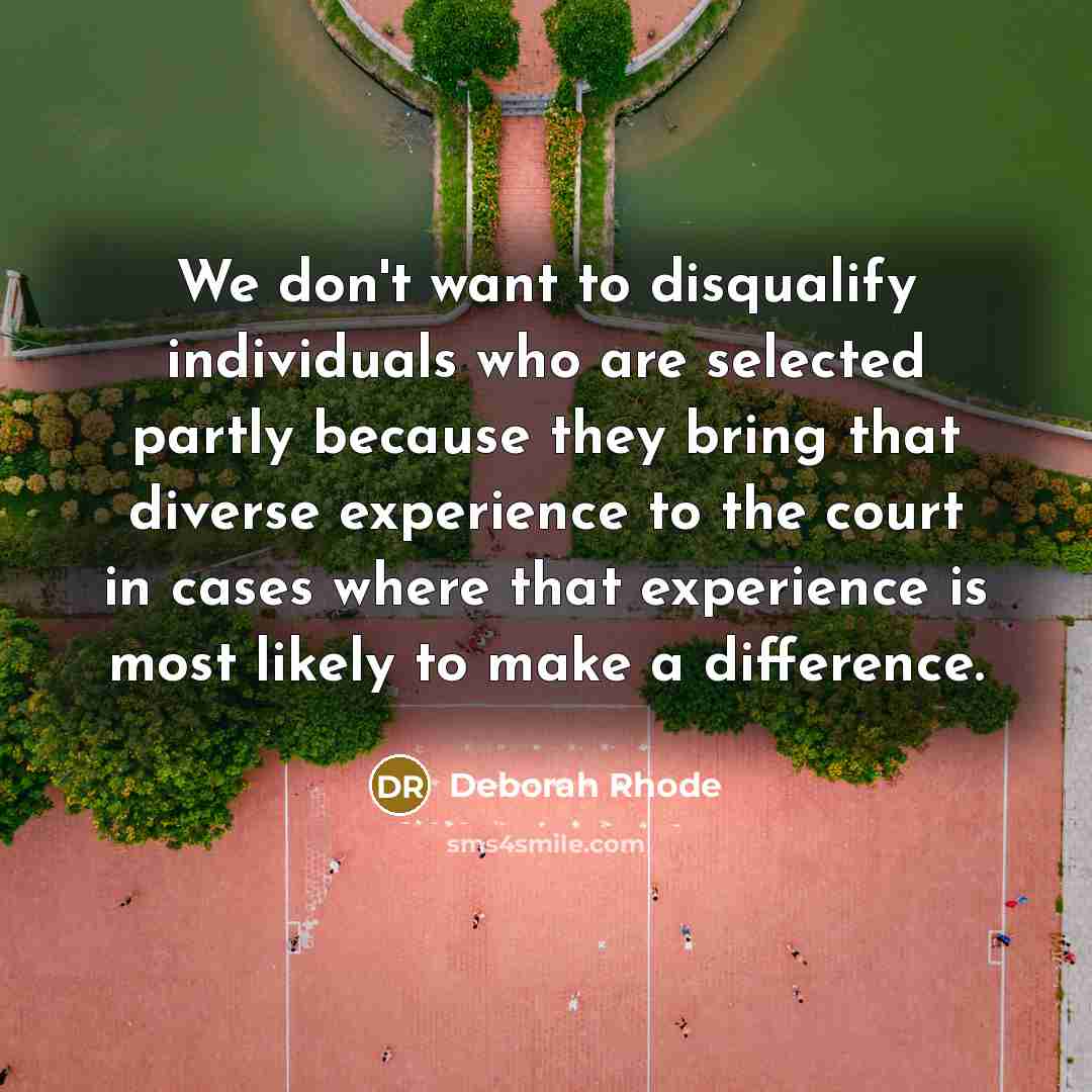 “We don't want to disqualify individuals who are selected partly…” quote by Deborah Rhode