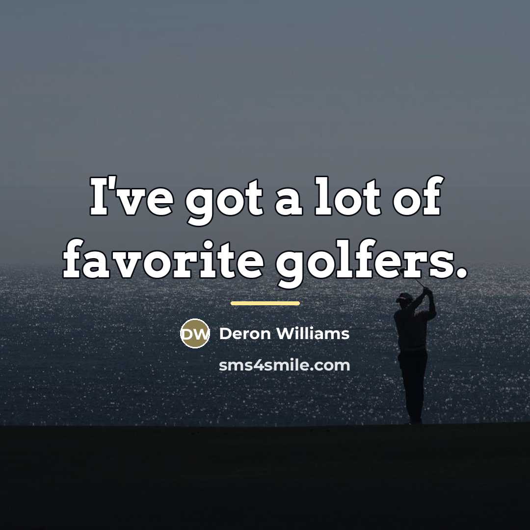 “I've got a lot of favorite golfers.…” quote by Deron Williams