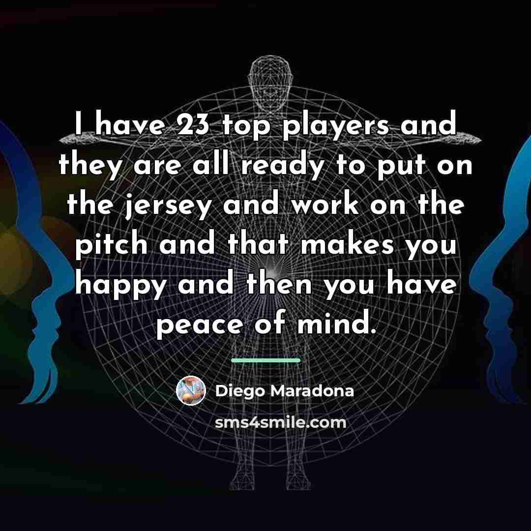 “I have 23 top players and they are all ready…” quote by Diego Maradona