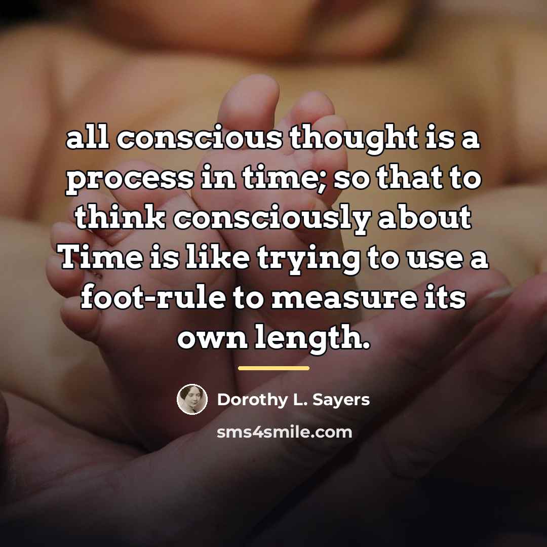 “all conscious thought is a process in time; so that…” quote by Dorothy L. Sayers