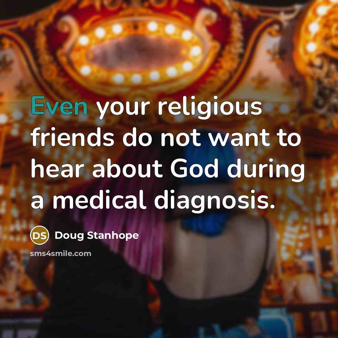 “Even your religious friends do not want to hear about…” quote by Doug Stanhope
