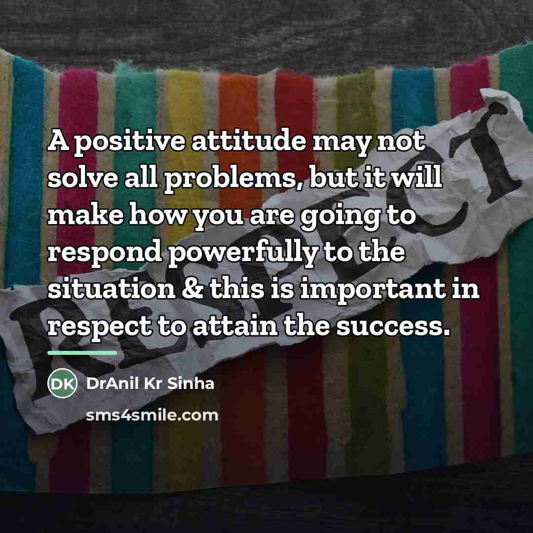 “A positive attitude may not solve all problems, but it…” quote by DrAnil Kr Sinha