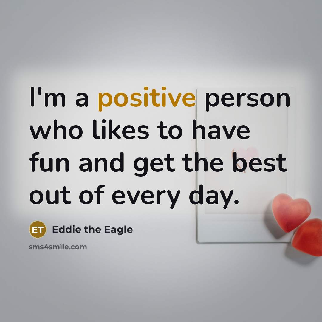 “I'm a positive person who likes to have fun and…” quote by Eddie the Eagle