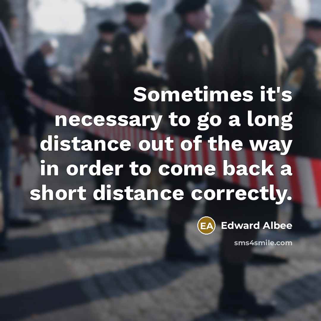 “Sometimes it's necessary to go a long distance out of…” quote by Edward Albee
