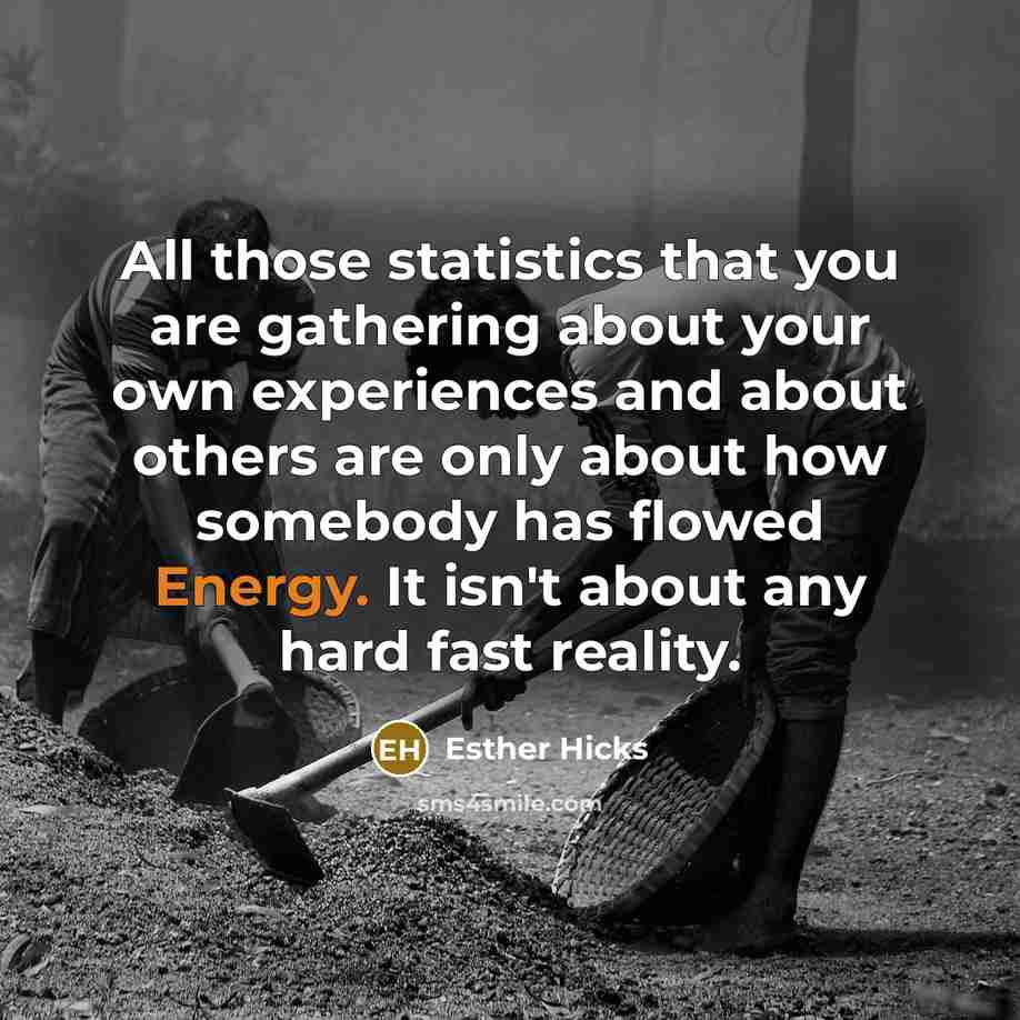 “All those statistics that you are gathering about your own…” quote by Esther Hicks