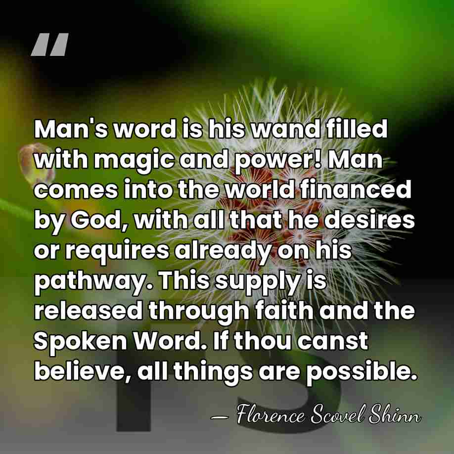 Man's word is his wand filled with magic and power! Man comes into&hellip; - Florence Scovel Shinn
