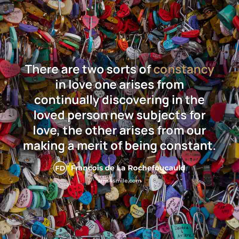 “There are two sorts of constancy in love one arises…” quote by Francois de La Rochefoucauld