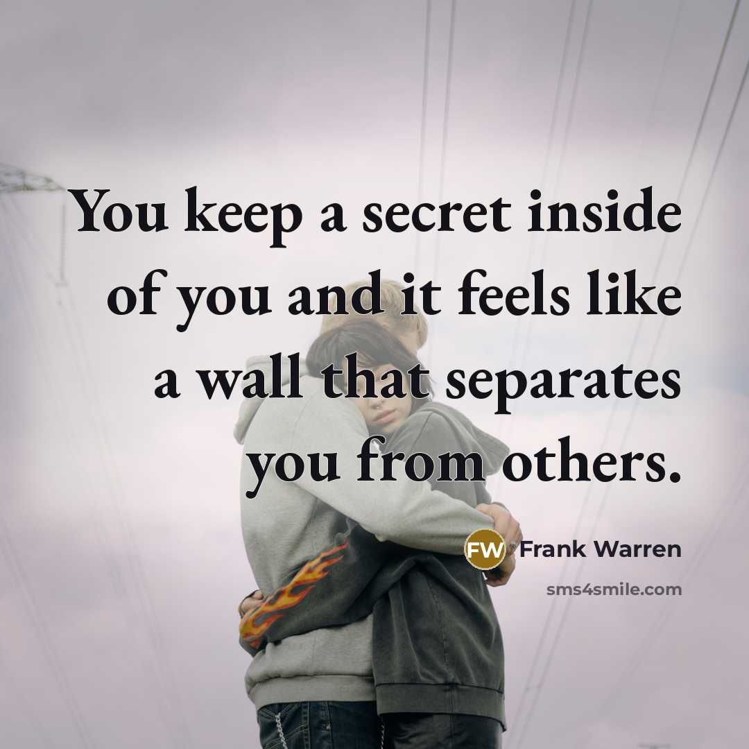 “You keep a secret inside of you and it feels…” quote by Frank Warren