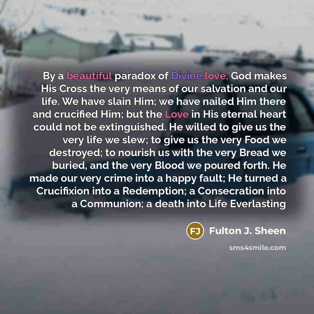 “By a beautiful paradox of Divine love, God makes His…” quote by Fulton J. Sheen