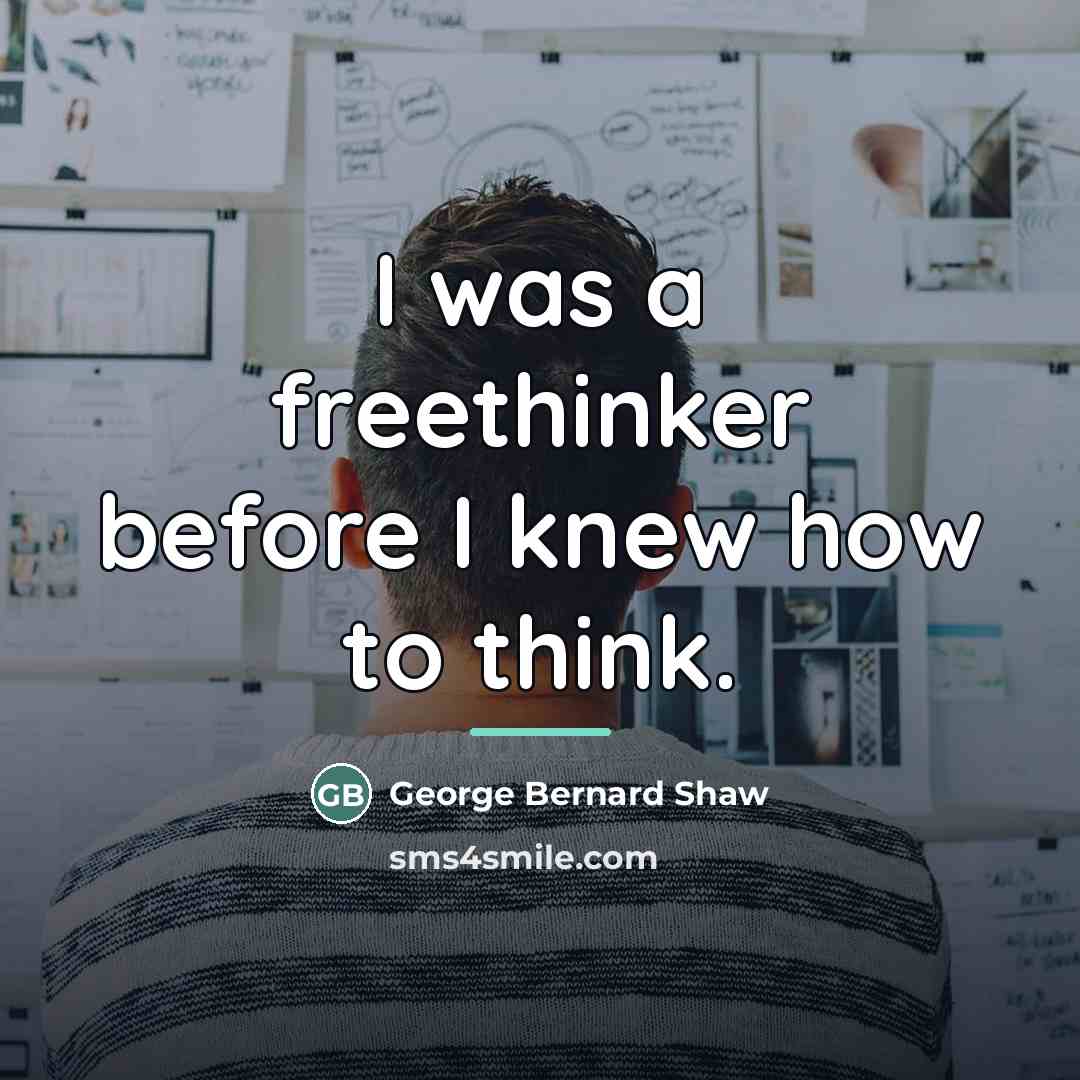 “I was a freethinker before I knew how to think.…” quote by George Bernard Shaw
