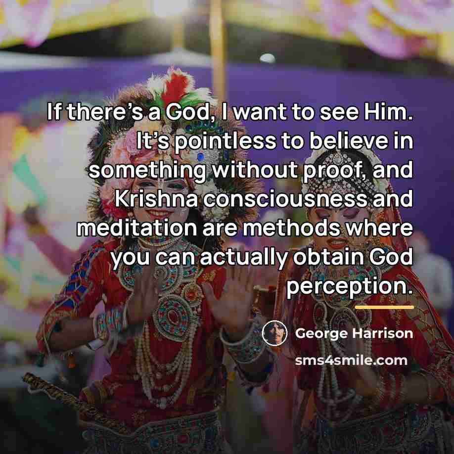 “If there's a God, I want to see Him. It's…” quote by George Harrison