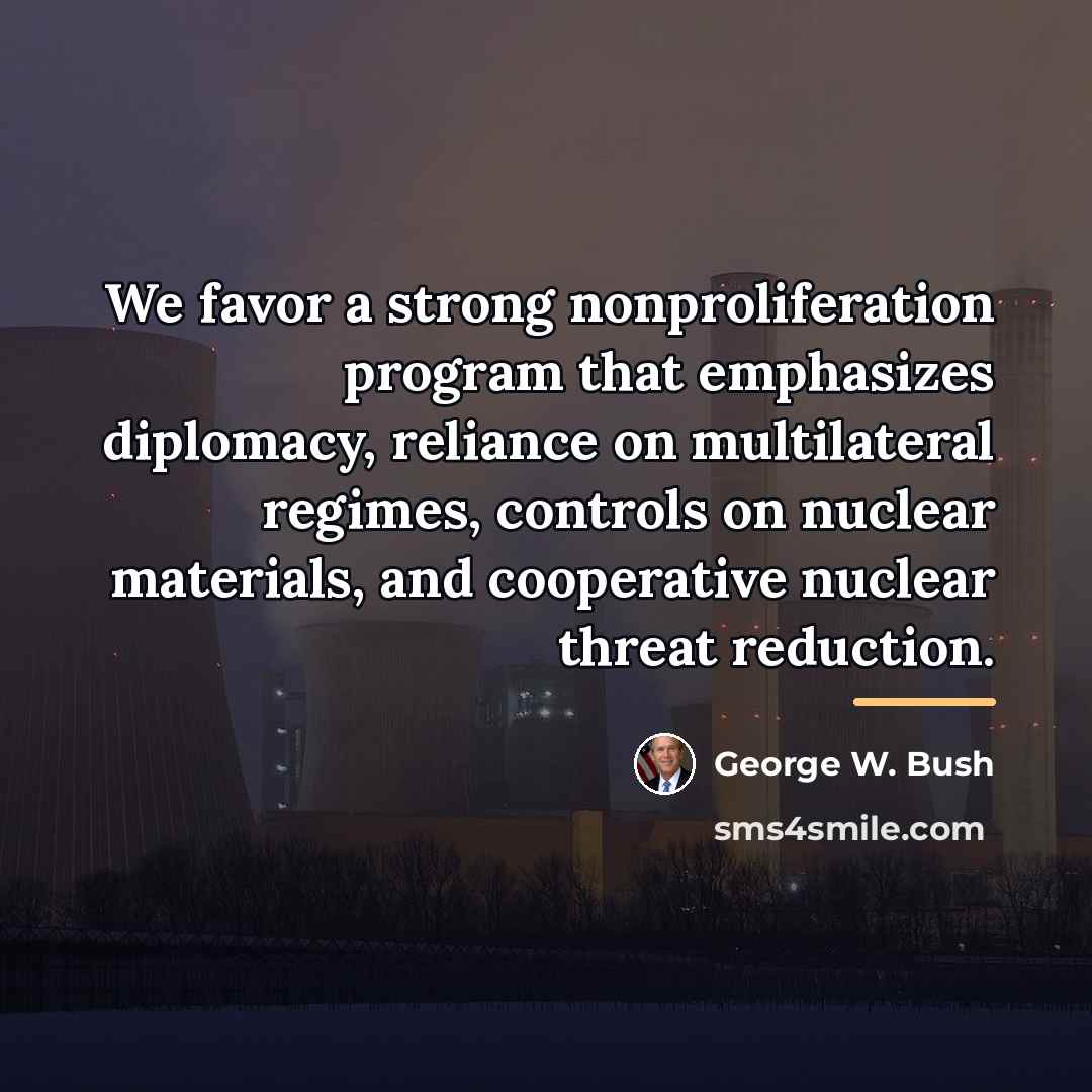 “We favor a strong nonproliferation program that emphasizes diplomacy, reliance…” quote by George W. Bush