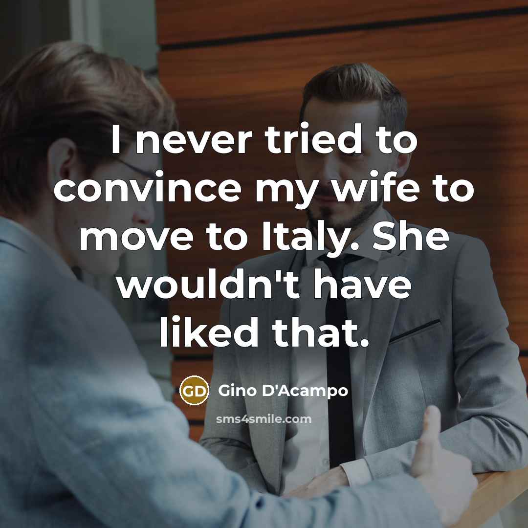 “I never tried to convince my wife to move to…” quote by Gino D'Acampo