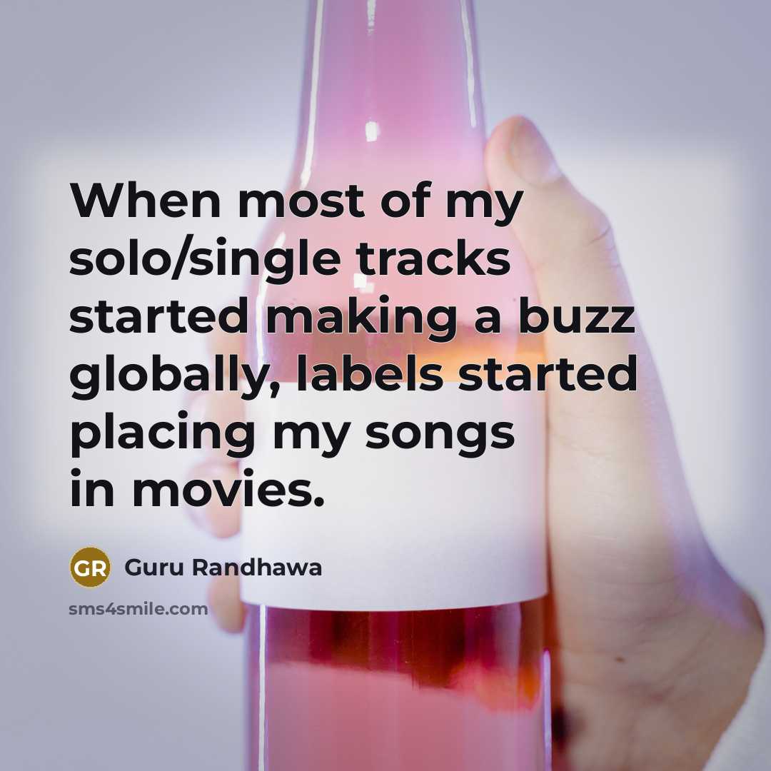“When most of my solo/single tracks started making a buzz…” quote by Guru Randhawa