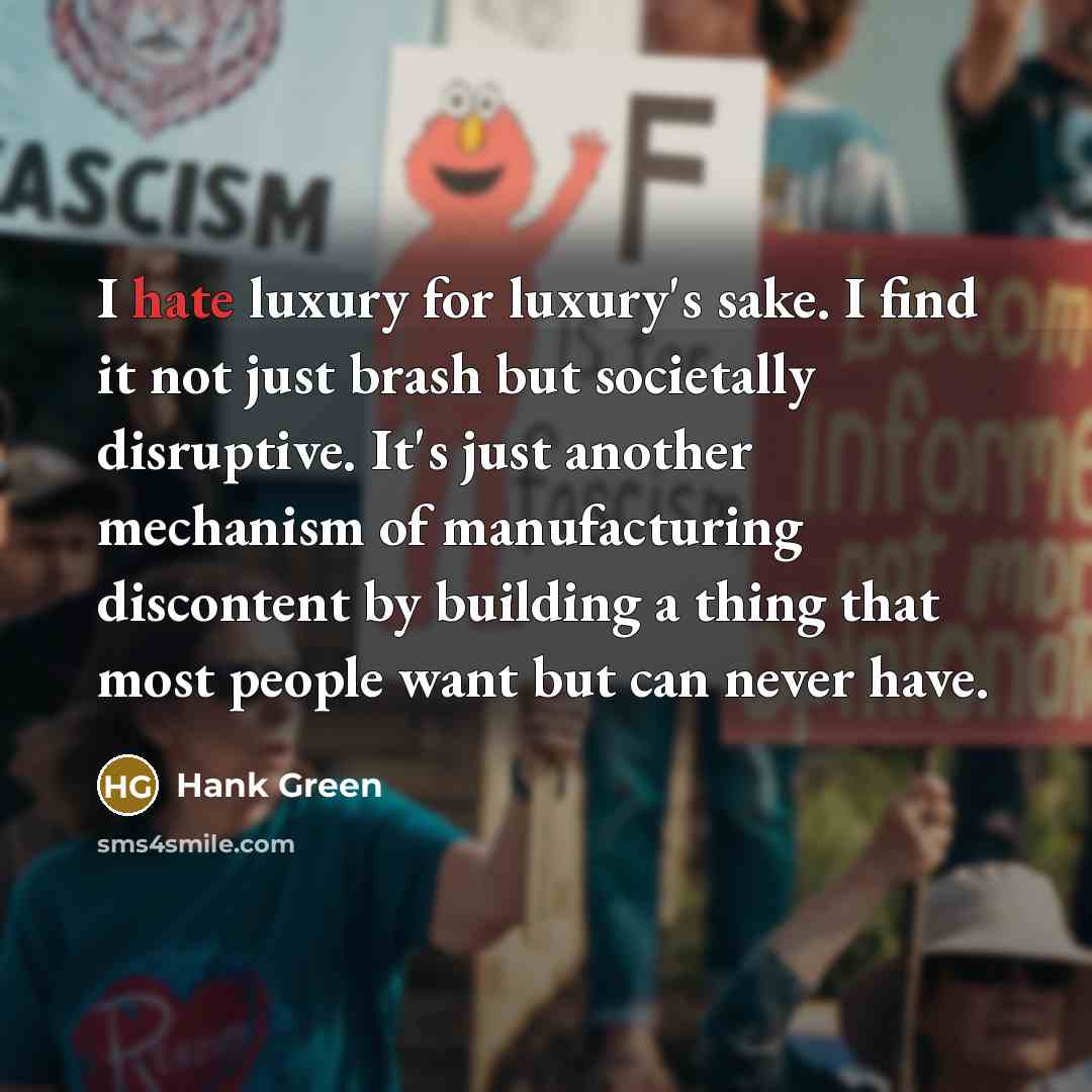 “I hate luxury for luxury's sake. I find it not…” quote by Hank Green