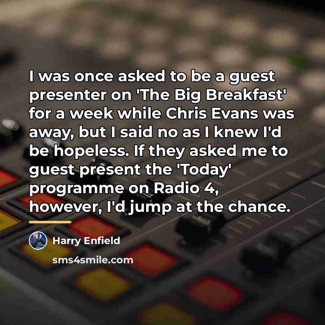 “I was once asked to be a guest presenter on…” quote by Harry Enfield