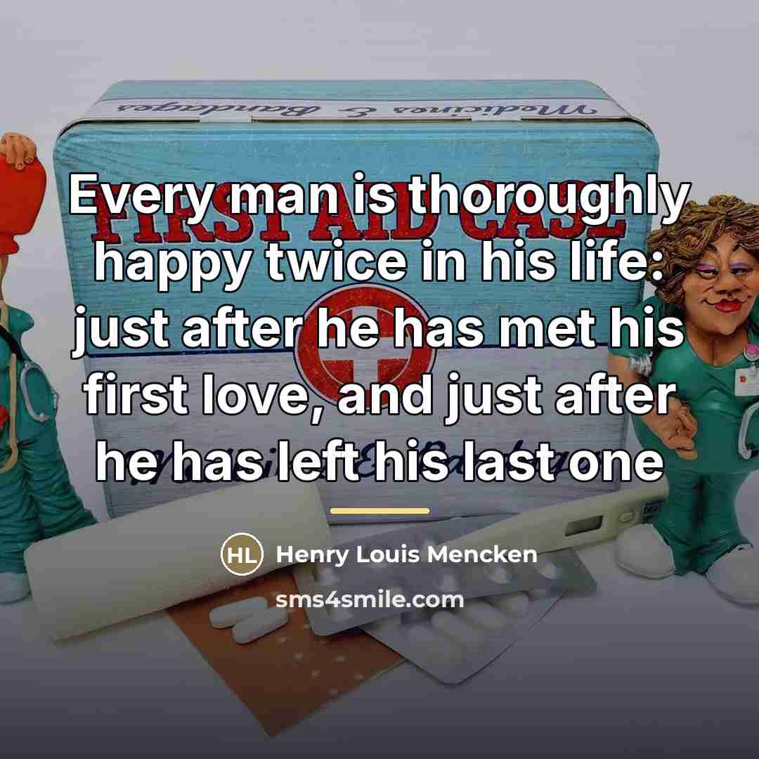 “Every man is thoroughly happy twice in his life: just…” quote by Henry Louis Mencken