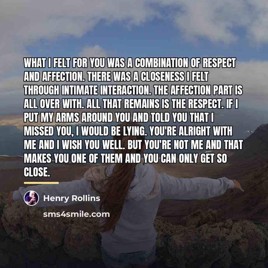 “What I felt for you was a combination of respect…” quote by Henry Rollins