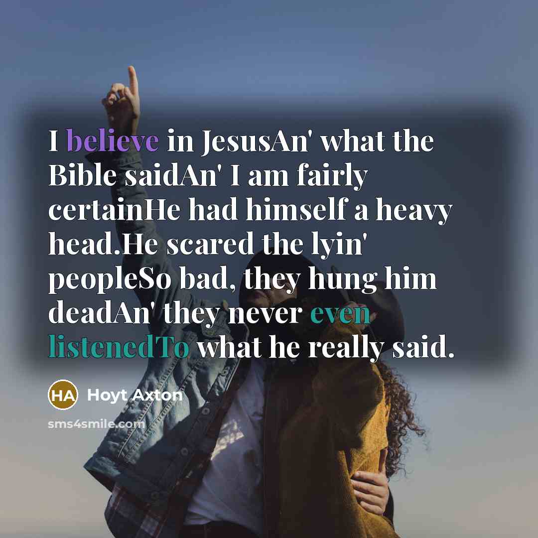“I believe in JesusAn' what the Bible saidAn' I am…” quote by Hoyt Axton