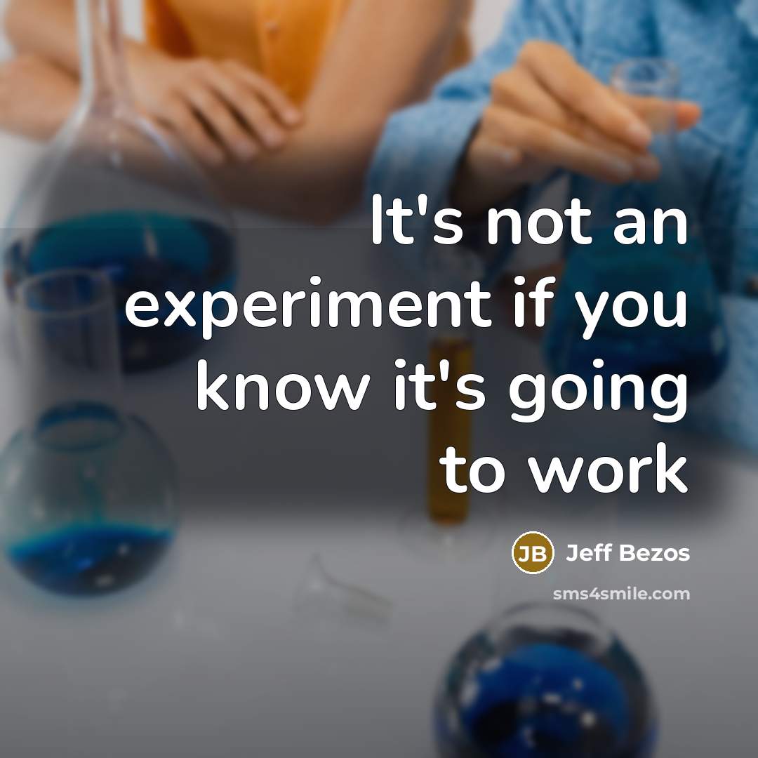 “It's not an experiment if you know it's going to work” quote by Jeff Bezos