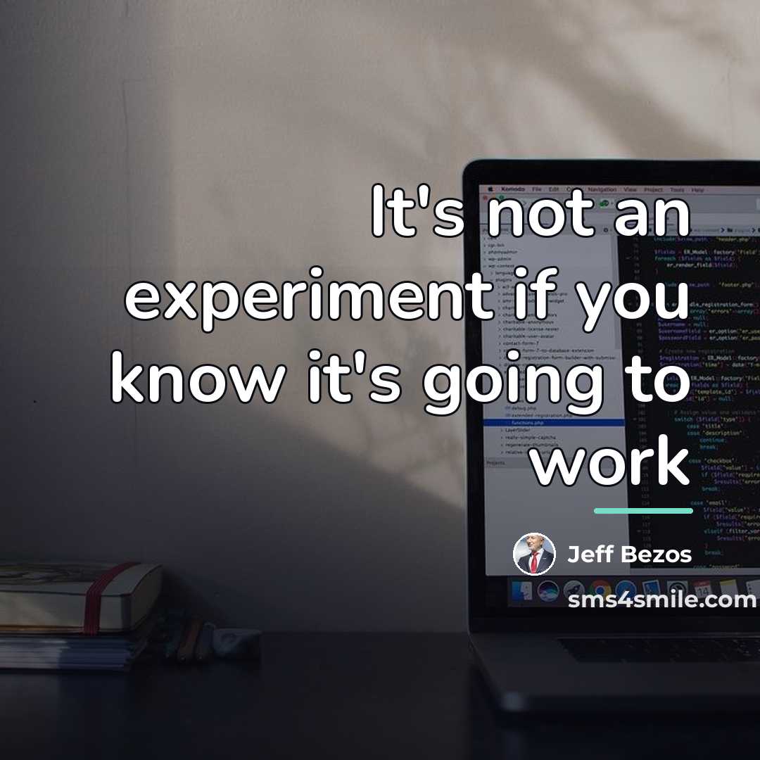 “It's not an experiment if you know it's going to…” quote by Jeff Bezos