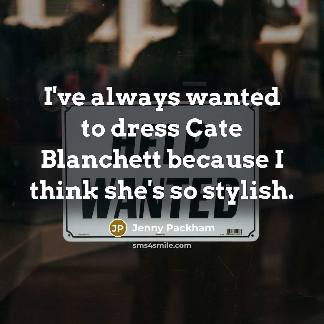 “I've always wanted to dress Cate Blanchett because I think…” quote by Jenny Packham