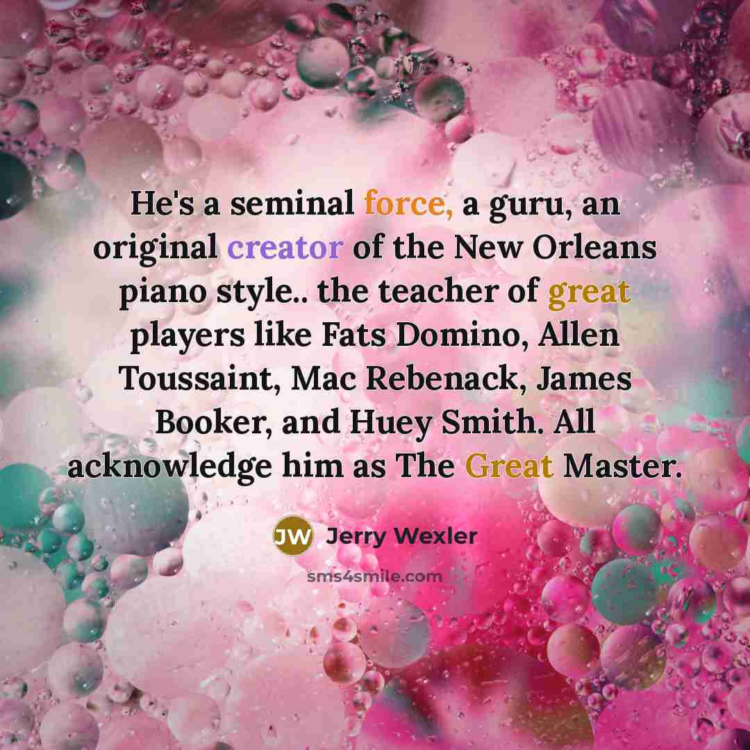 “He's a seminal force, a guru, an original creator of…” quote by Jerry Wexler