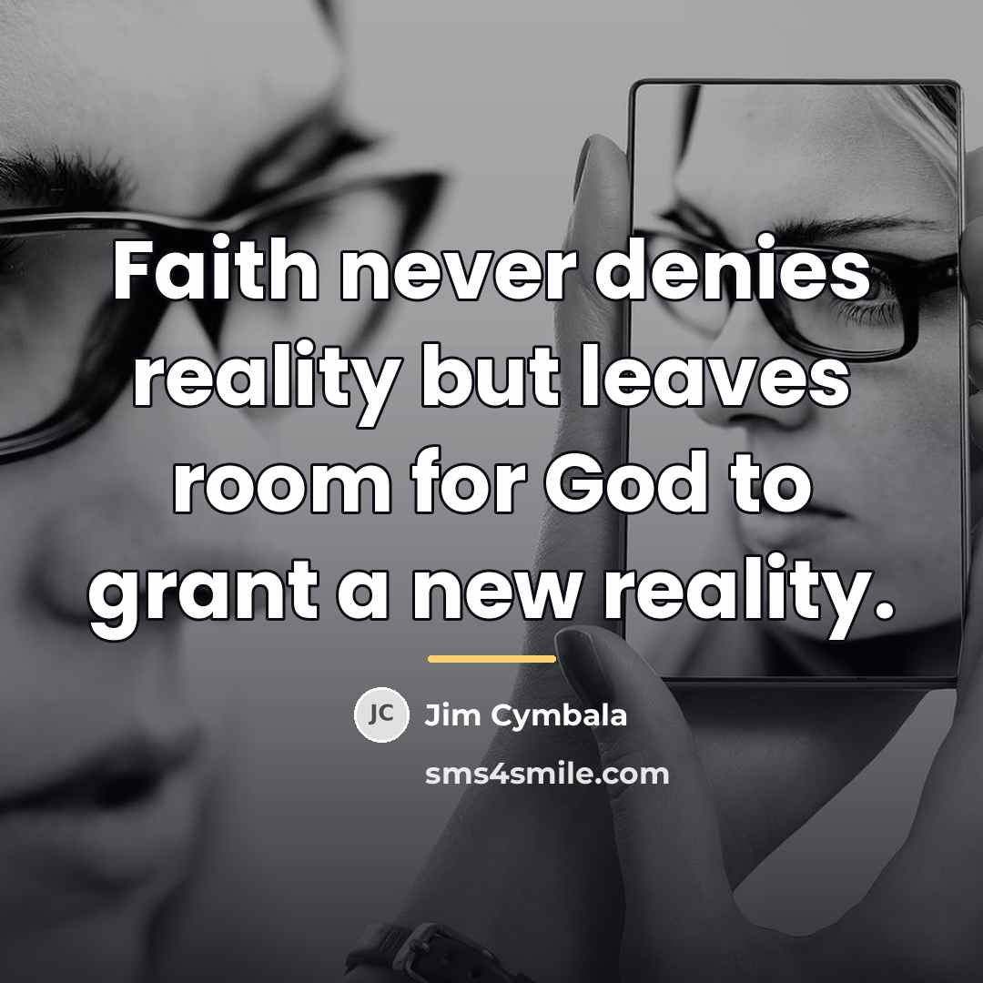 “Faith never denies reality but leaves room for God to…” quote by Jim Cymbala