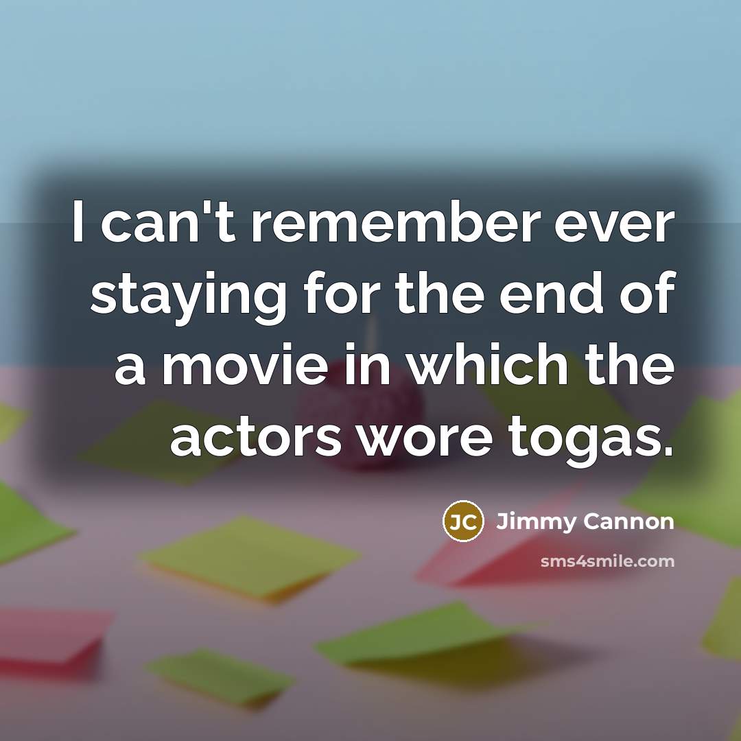 “I can't remember ever staying for the end of a…” quote by Jimmy Cannon