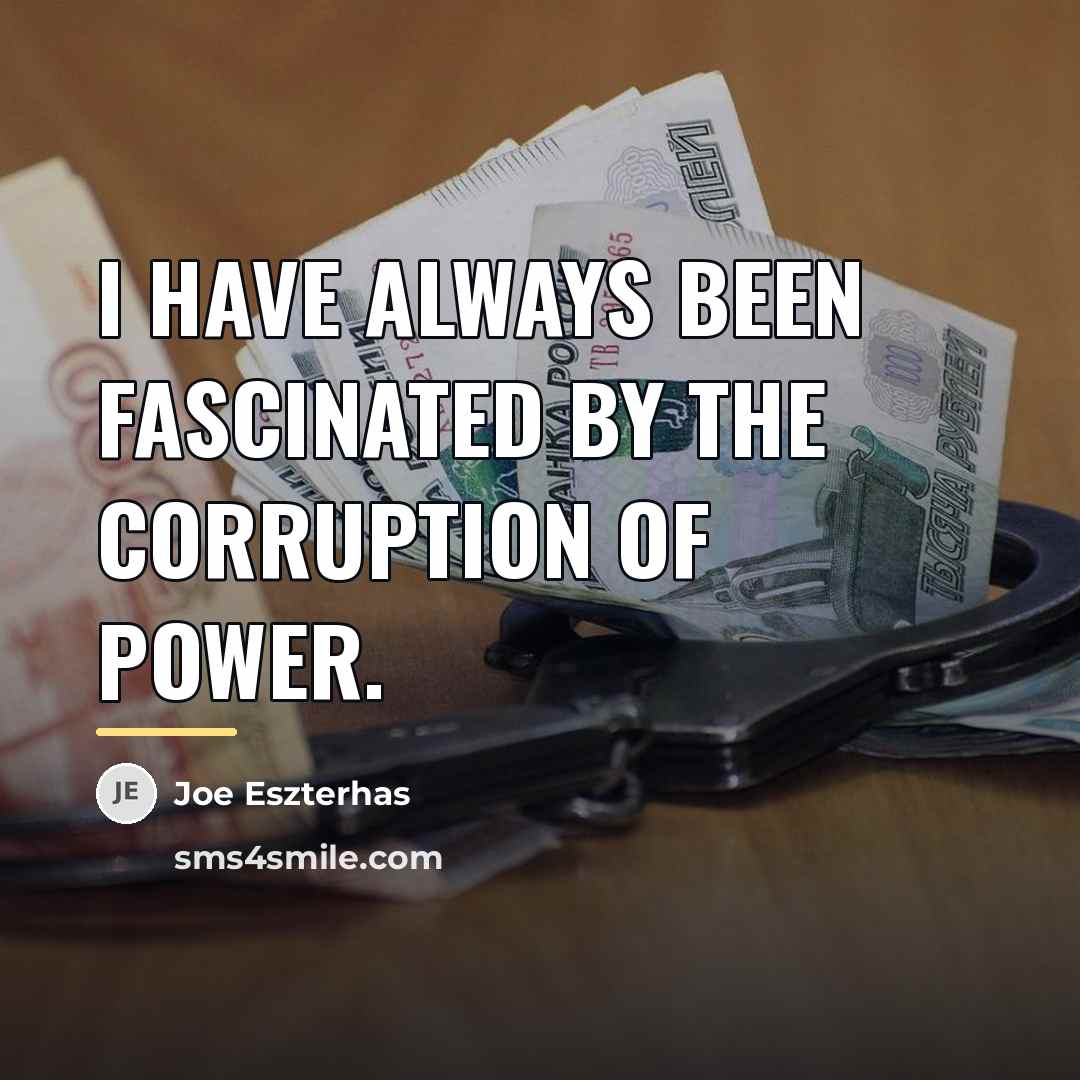 “I have always been fascinated by the corruption of power.…” quote by Joe Eszterhas
