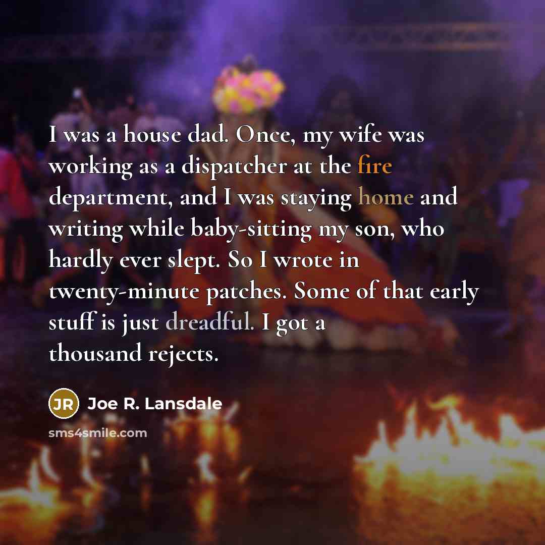 “I was a house dad. Once, my wife was working…” quote by Joe R. Lansdale