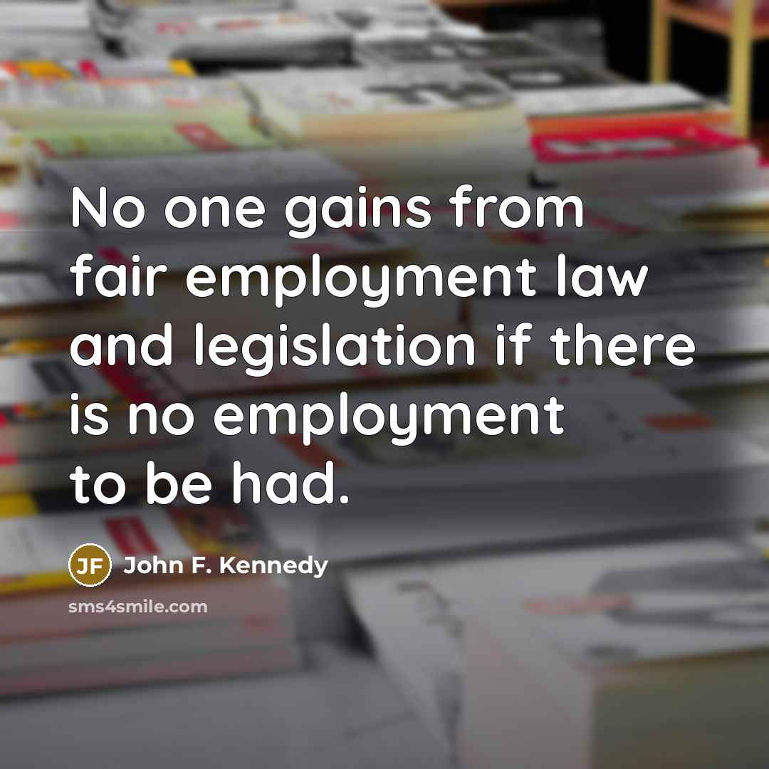 “No one gains from fair employment law and legislation if…” quote by John F. Kennedy