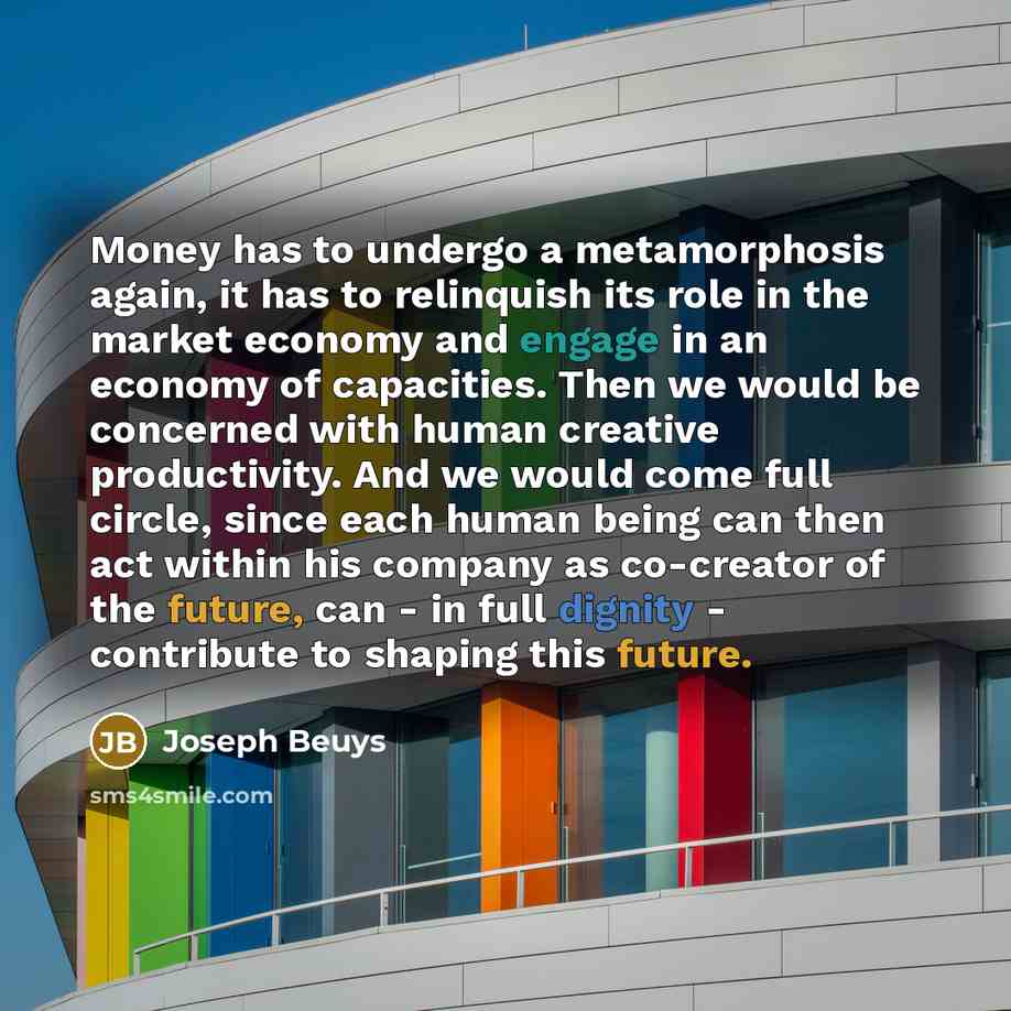 “Money has to undergo a metamorphosis again, it has to…” quote by Joseph Beuys