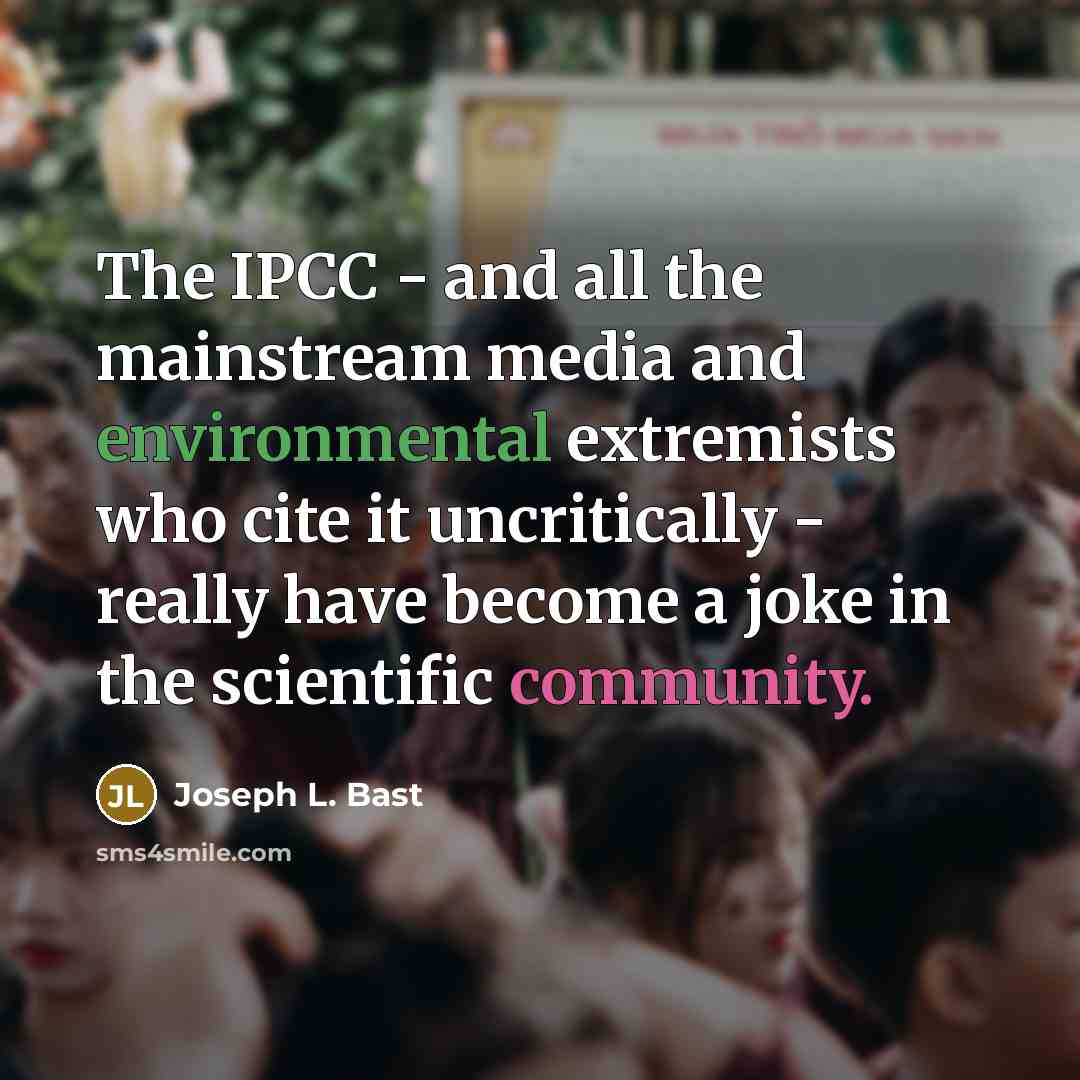 “The IPCC - and all the mainstream media and environmental…” quote by Joseph L. Bast