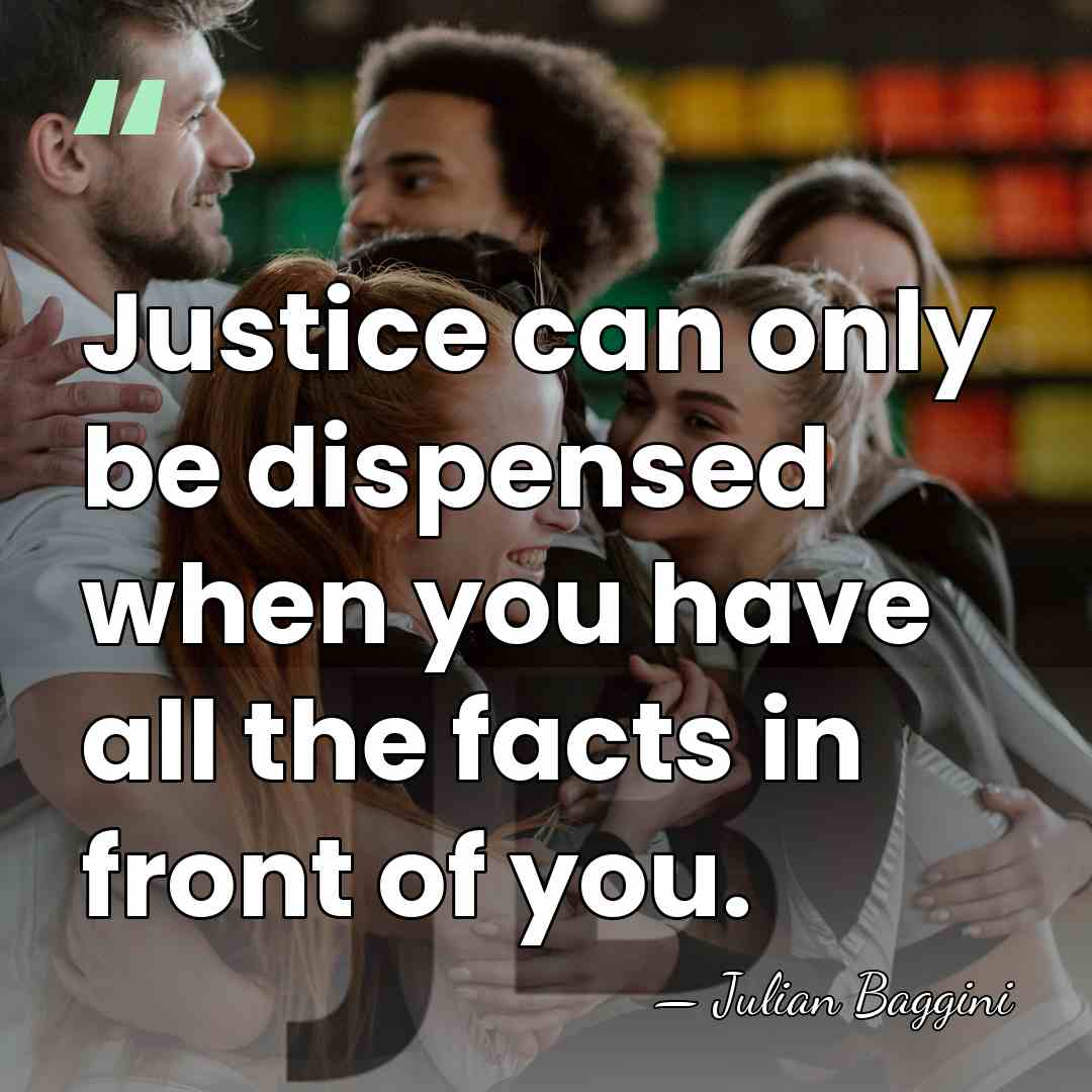Justice can only be dispensed when you have all the facts in&hellip; - Julian Baggini