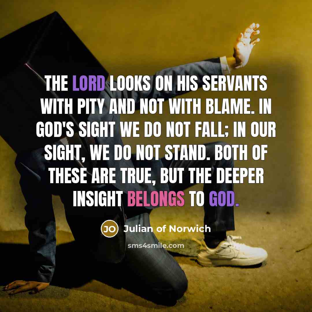 “The Lord looks on his servants with pity and not…” quote by Julian of Norwich