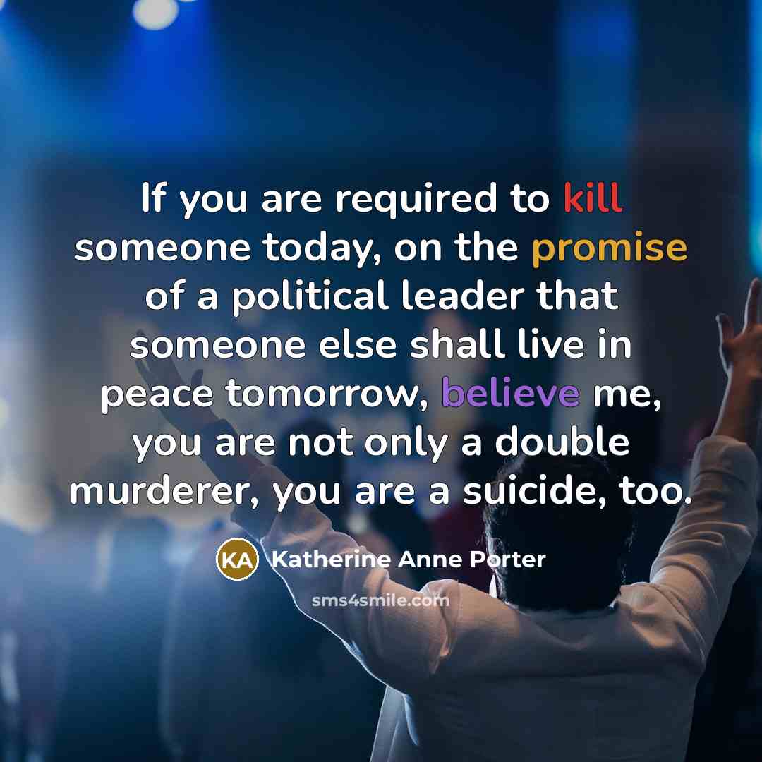 “If you are required to kill someone today, on the…” quote by Katherine Anne Porter