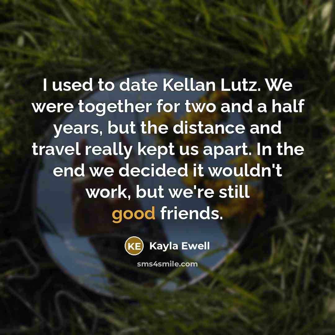 “I used to date Kellan Lutz. We were together for…” quote by Kayla Ewell