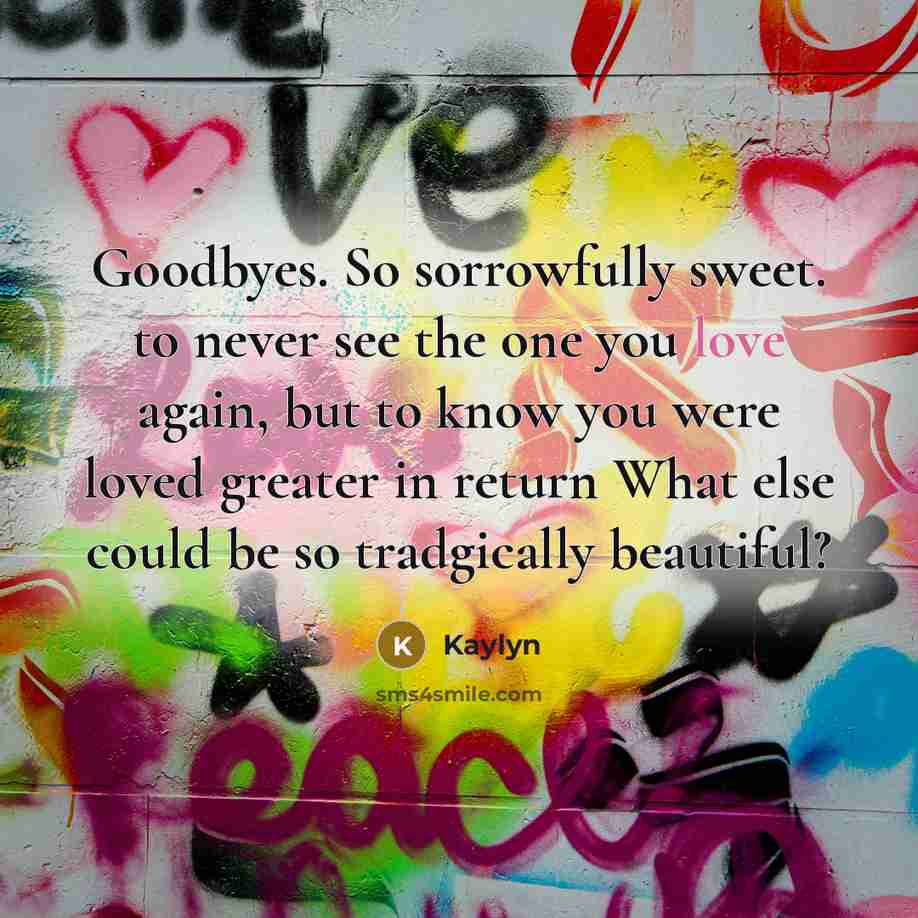 “Goodbyes. So sorrowfully sweet. to never see the one you…” quote by Kaylyn