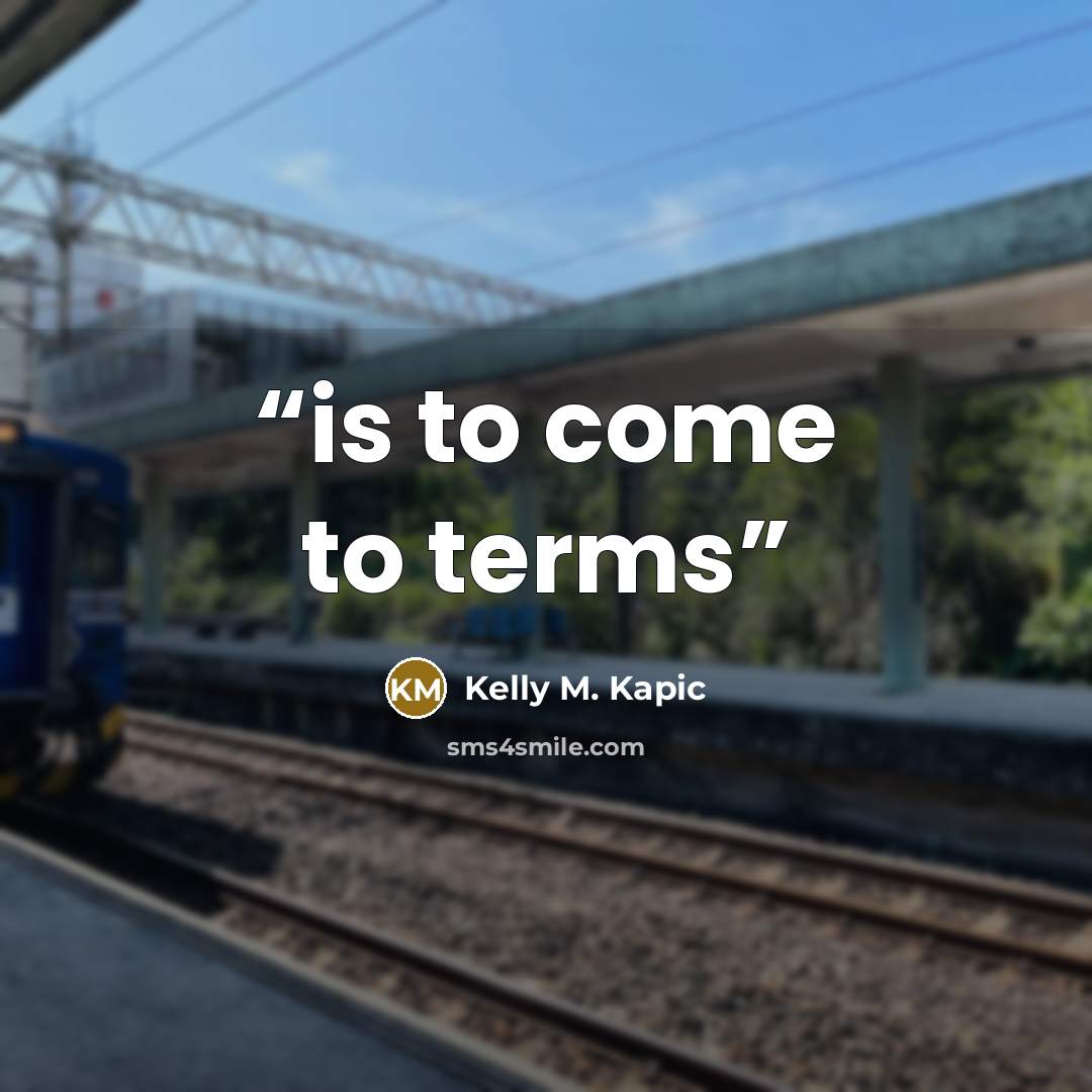 “is to come to terms” quote by Kelly M. Kapic