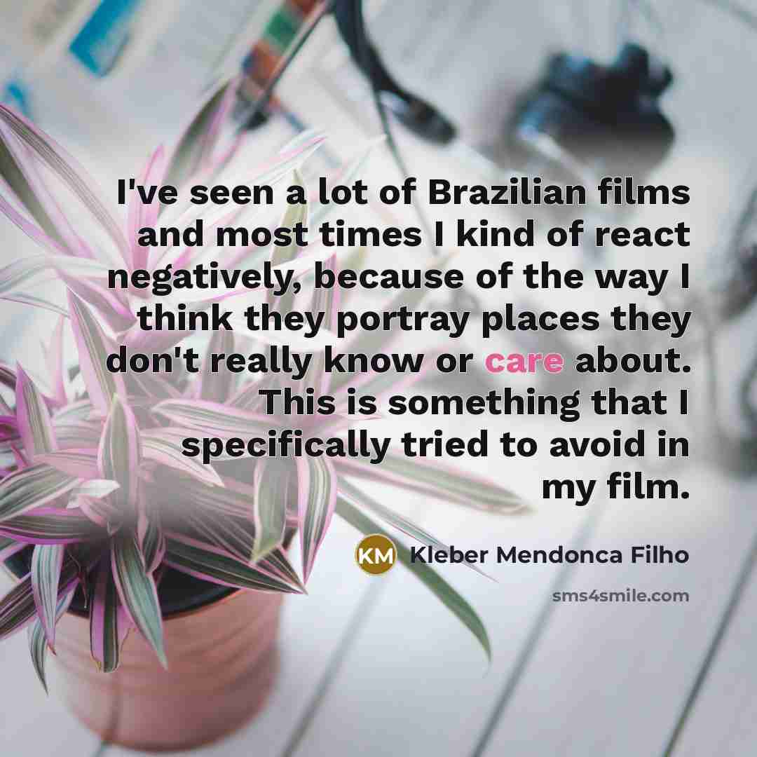 “I've seen a lot of Brazilian films and most times…” quote by Kleber Mendonca Filho