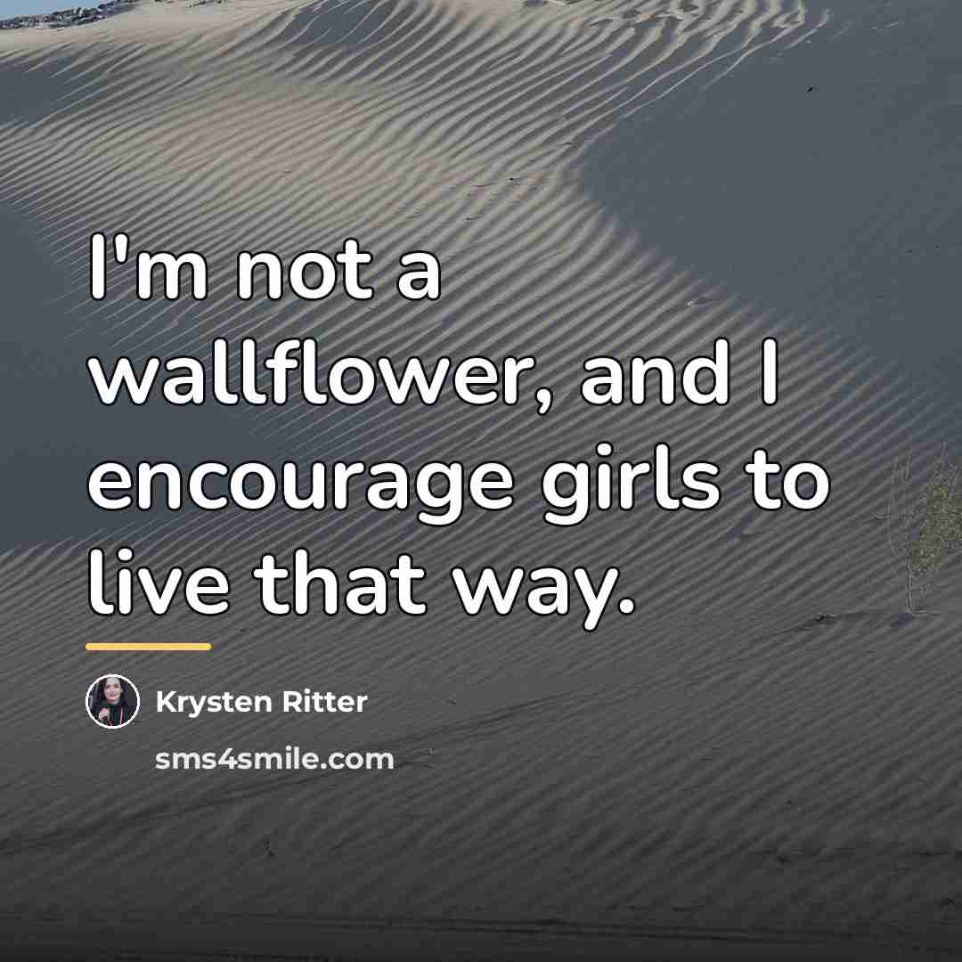 “I'm not a wallflower, and I encourage girls to live…” quote by Krysten Ritter