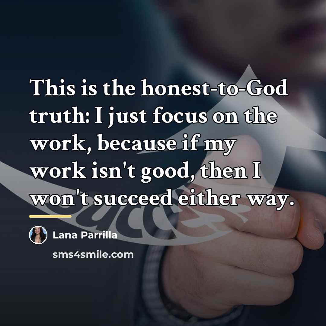 “This is the honest-to-God truth: I just focus on the…” quote by Lana Parrilla