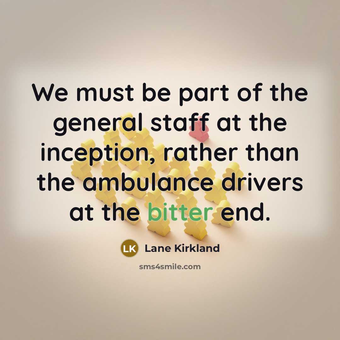 “We must be part of the general staff at the…” quote by Lane Kirkland