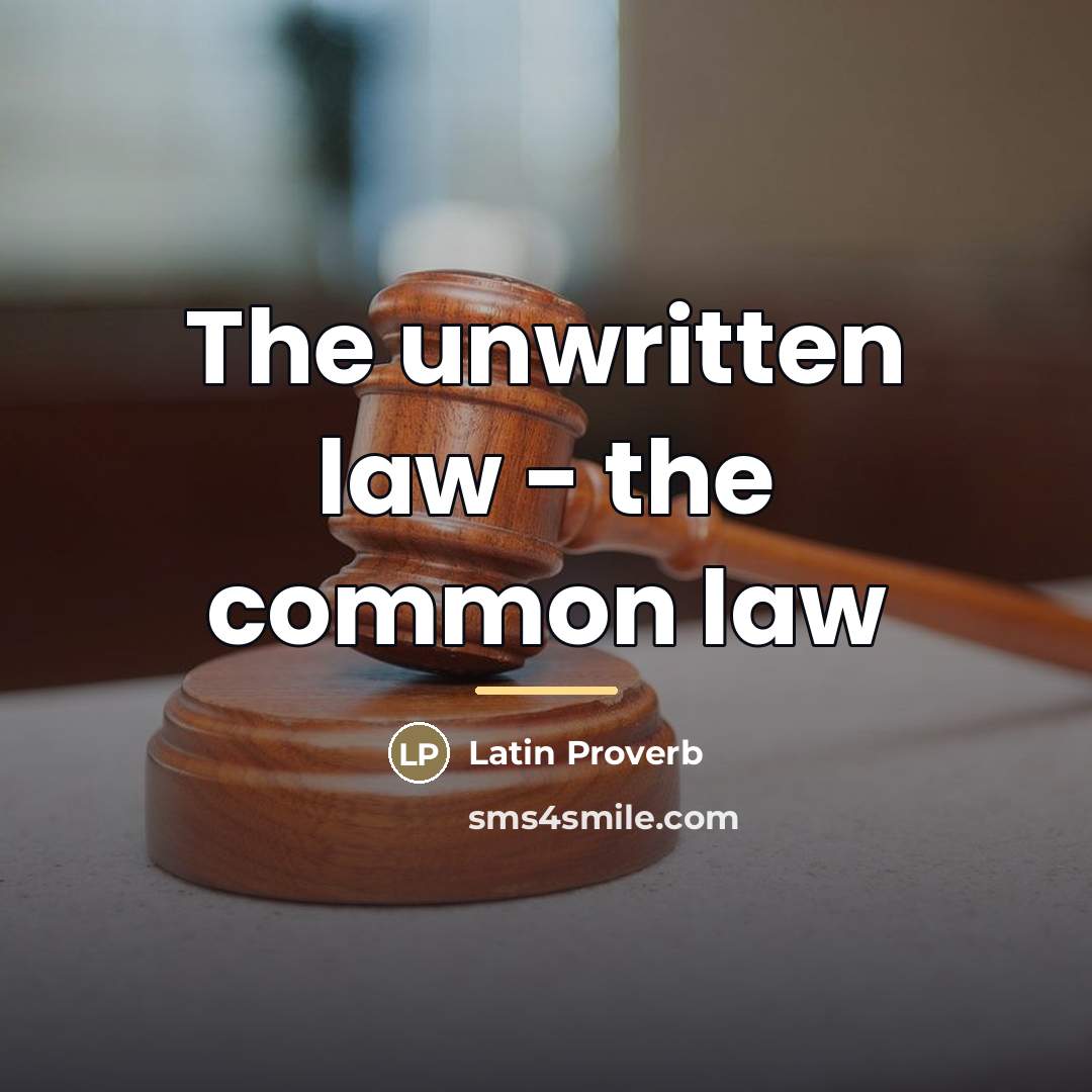 “The unwritten law - the common law…” quote by Latin Proverb