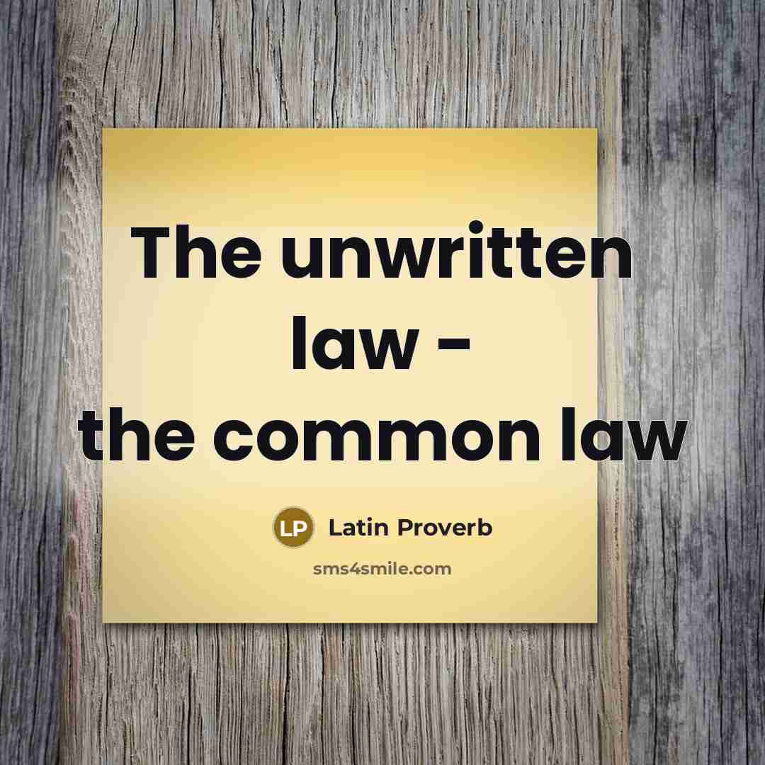 “The unwritten law - the common law” quote by Latin Proverb
