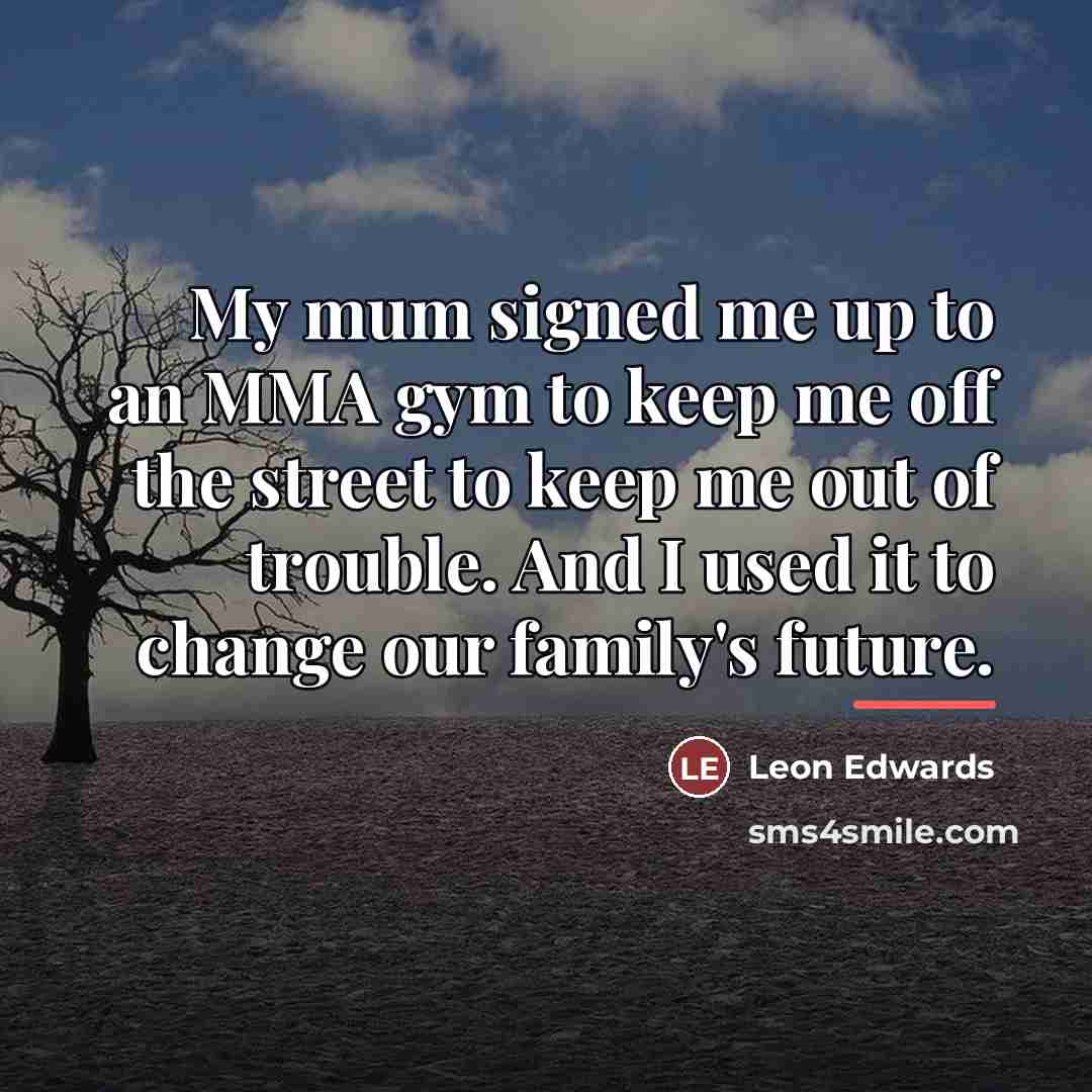 “My mum signed me up to an MMA gym to…” quote by Leon Edwards
