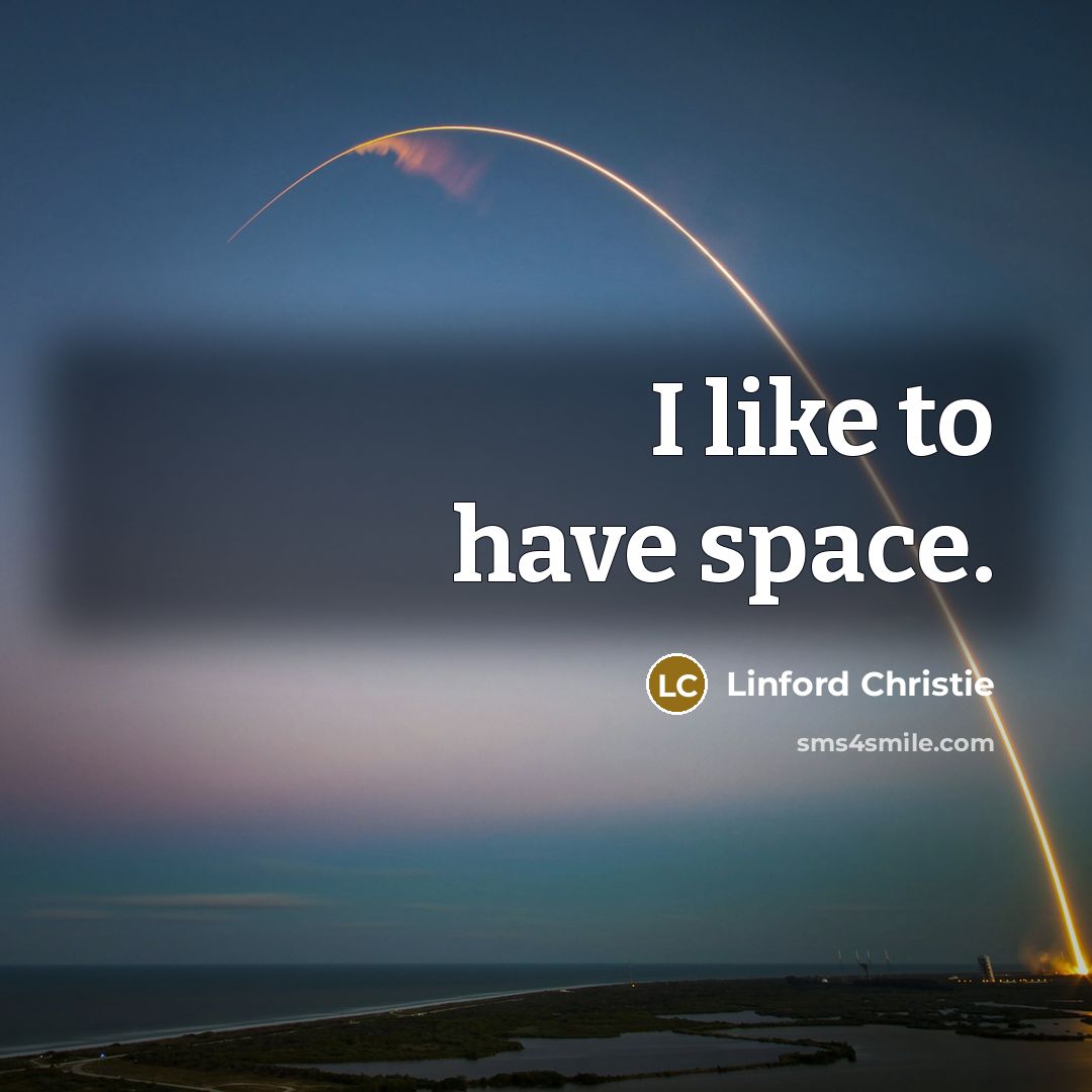 “I like to have space.…” quote by Linford Christie