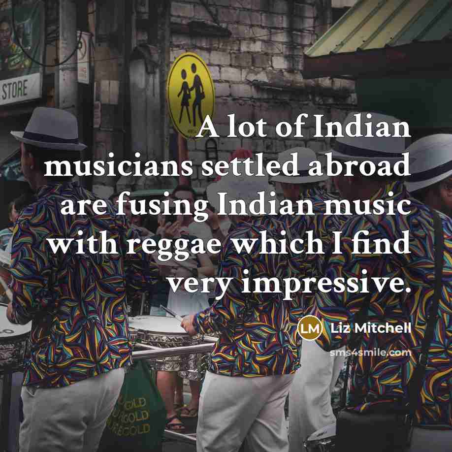 “A lot of Indian musicians settled abroad are fusing Indian…” quote by Liz Mitchell