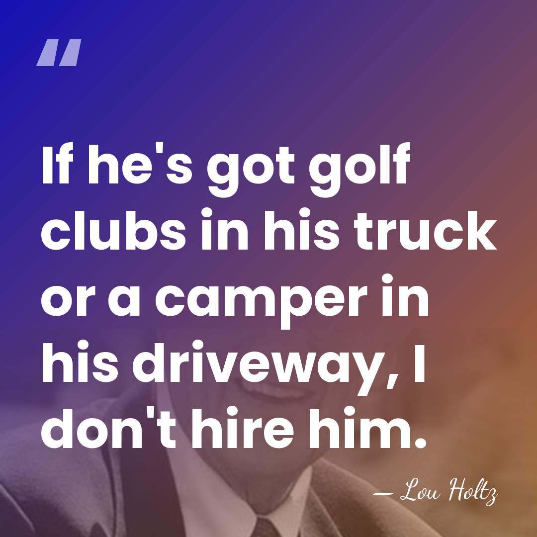 If he's got golf clubs in his truck or a camper in&hellip; - Lou Holtz